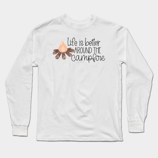 Life is Better Around the Campfire Long Sleeve T-Shirt by RLH Designs